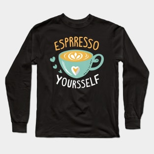 Espresso Yourself Long Sleeve T-Shirt